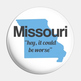 Missouri - "hey it could be worse" Pin