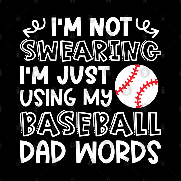 I'm Not Swearing I'm Just Using My Baseball Dad Words Funny by GlimmerDesigns