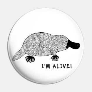 Platypus - I'm Alive! - powerful animal design on white Pin