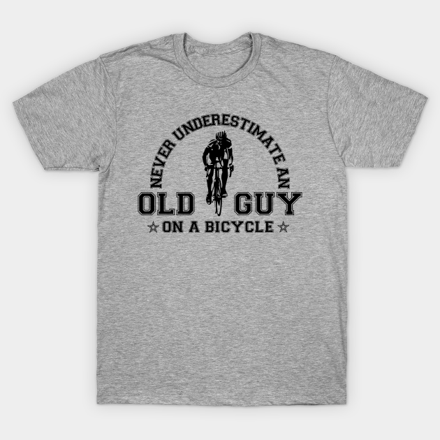 Never Underestimate An Old Guy On A Bicycle T-Shirt