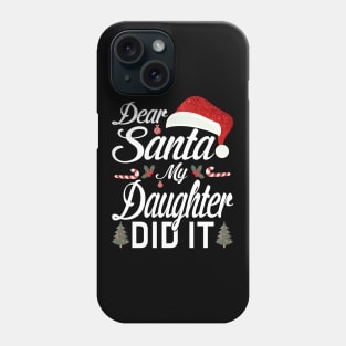 Dear Santa My Daughter Did It Funny Phone Case