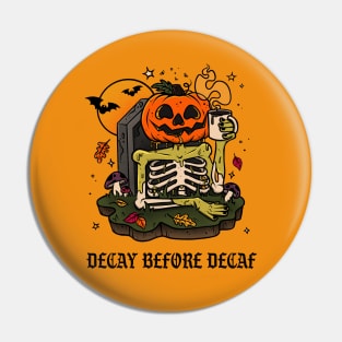 Decay Before Decaf Pin