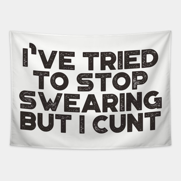 I've Tried To Stop Swearing But I Cunt Funny Tapestry by truffela