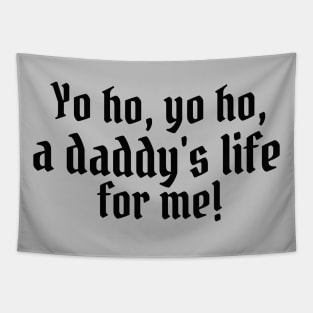 Yo ho, yo ho, a daddy's life for me! Tapestry