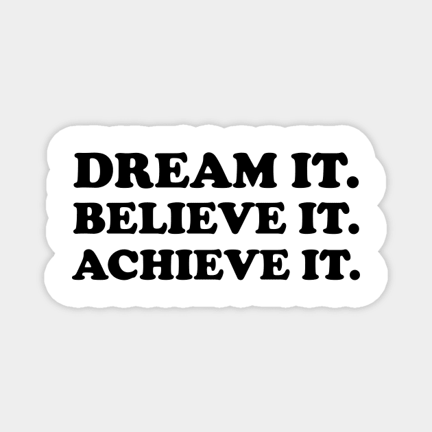 Dream it. Believe it. Achieve it  - black text Magnet by NotesNwords