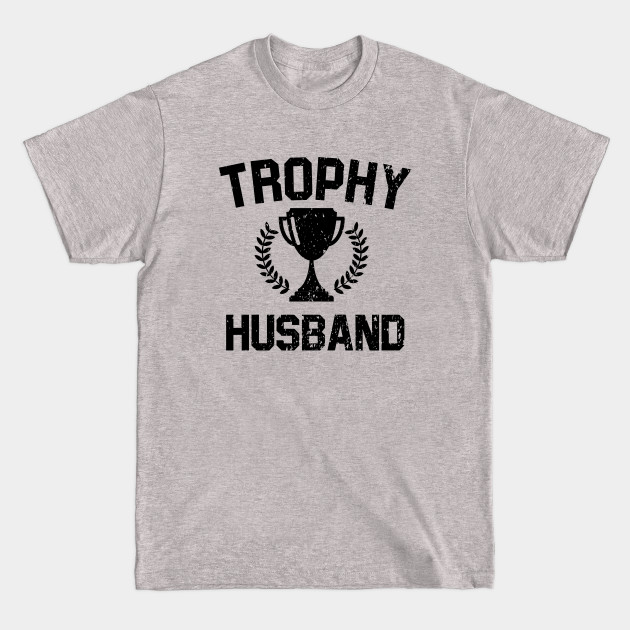 Disover Trophy Husband - Trophy Husband - T-Shirt