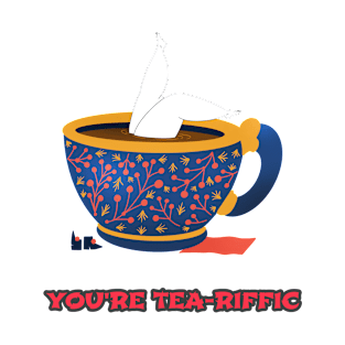 You are tea riffic T-Shirt