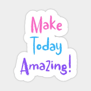 Colorful Make Today Amazing! Magnet