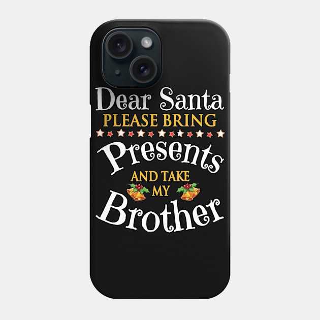 Dear Santa Please Bring Presents And Take My Sister Merry Phone Case by bakhanh123