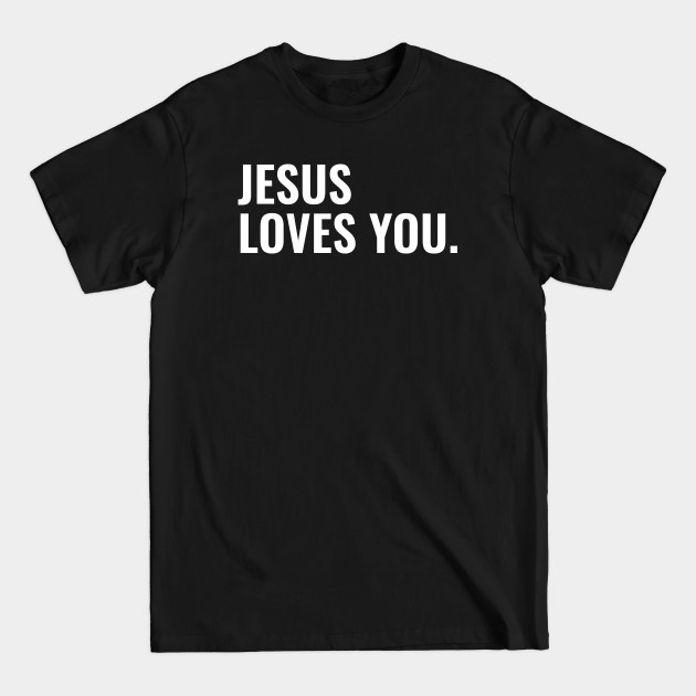 Discover Jesus Loves You - Christian Quotes - Jesus Loves You - T-Shirt