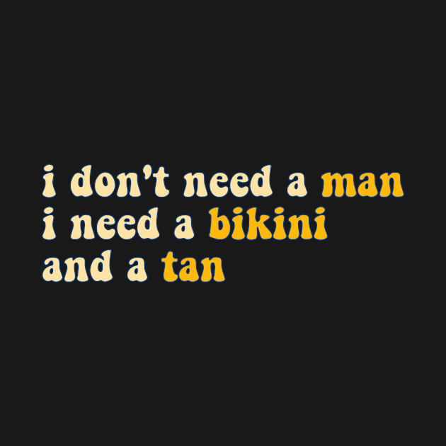 i don't need a man, i need a bikini and a tan - yellow by carleemarkle