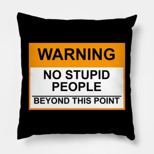 OSHA Warning Sign; No Stupid People Beyond This Point Pillow