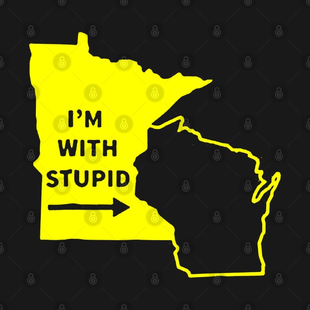 I'm With Stupid Minnesota Wisconsin Rivalry by luckyboystudio