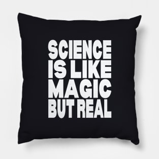 Science is like magic but real Pillow