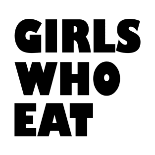 Girls who eat T-Shirt