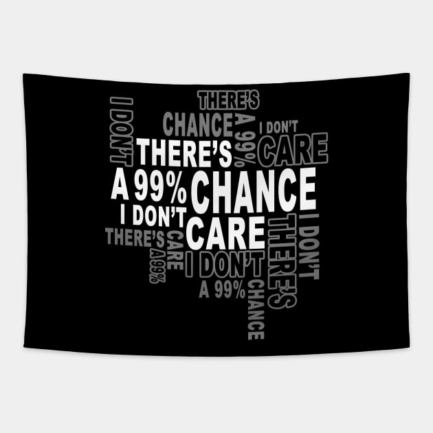 There's a 99%Chance i don't care Tapestry by Javacustoms