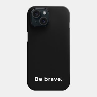 Be Brave - Typography Phone Case