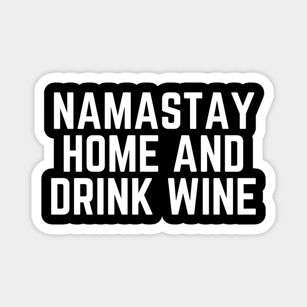Namastay Home and Drink Wine - Time for Wine Wine Drinker Wine Lover Gift Wine Quote Magnet by ballhard