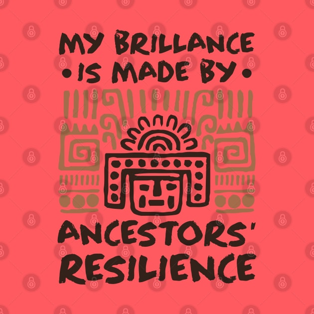 My Brillance Is Made By My Ancestors Resilience - African American by Depot33