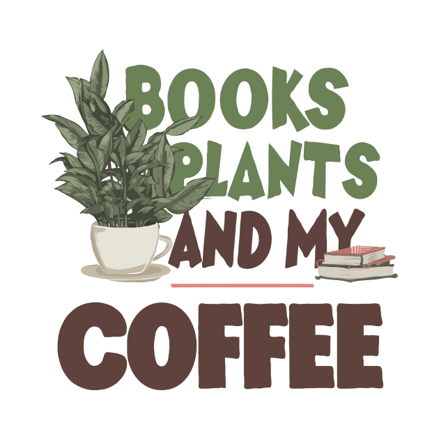 Books Plants And My Coffee, Funny Coffee by Chrislkf