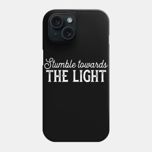 Stumble towards the light Phone Case