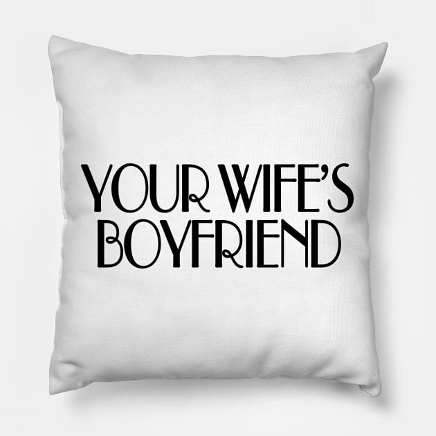 Your wife's boyfriend Pillow by TheCosmicTradingPost