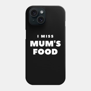 I Miss Mum's Food Phone Case