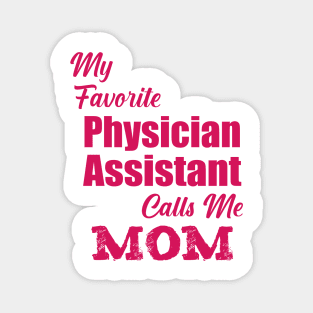 my Favorite Physician Assistant Calls Me Mom Magnet