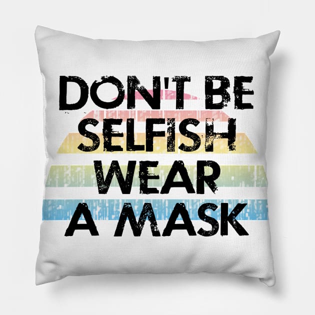 Don't be selfish, wear a face masks. Masks save lives. Masks are the new normal. Keep your mask on. Stop the virus spread. Vintage design. Protect others. Cover your mouth Pillow by IvyArtistic