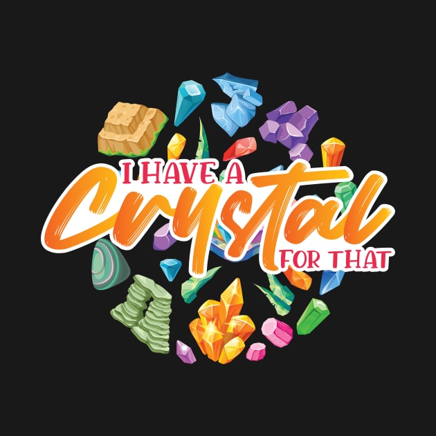 I Have A Crystal For That by maxcode