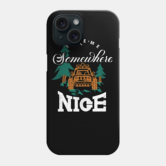 Take Me Somewhere Nice Place Phone Case by kaizla03