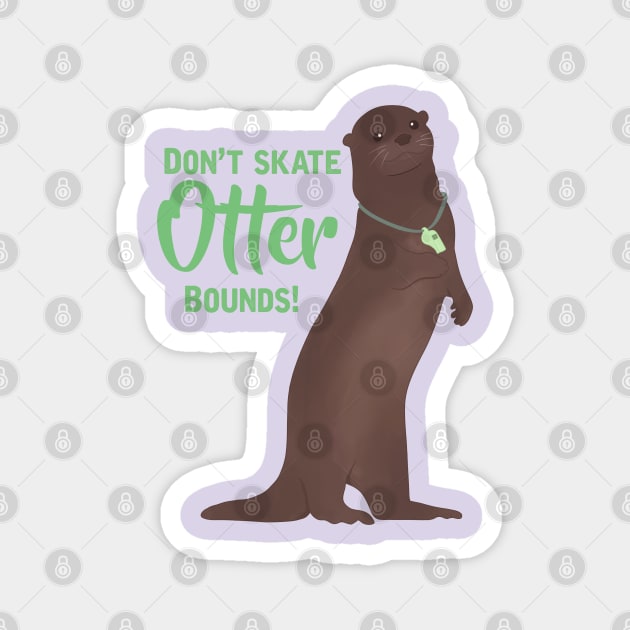 Don’t Skate Otter Bounds! Magnet by RiaoraCreations