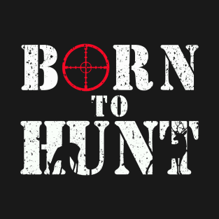 Born to Hunt T-shirt Gift for Dad the Hunter T-Shirt