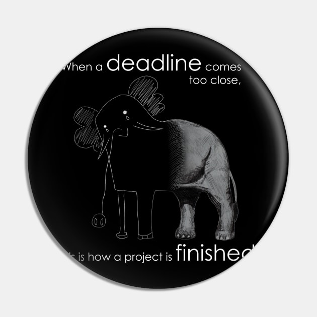 When a deadline comes too close Funny T-Shirt for Students and Workers Pin by monsieurfour