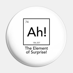 Ah! The Element Of Surprise Pin