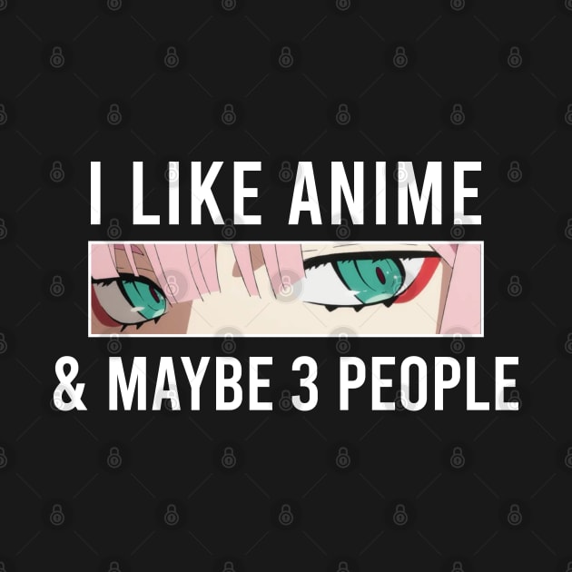 I Like Anime & Maybe 3 People Funny Anime Lover by kim.id