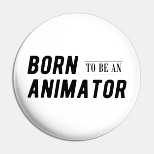 Animator - Born to be an animator Pin