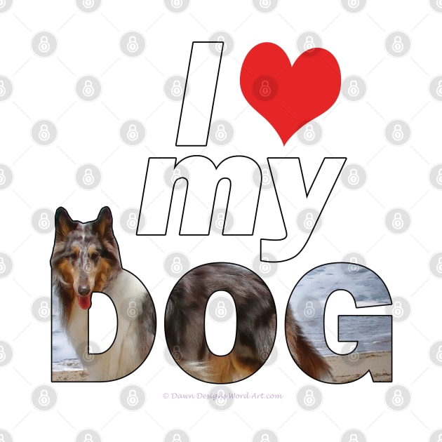 I love (heart) my dog - Rough collie oil painting wordart by DawnDesignsWordArt