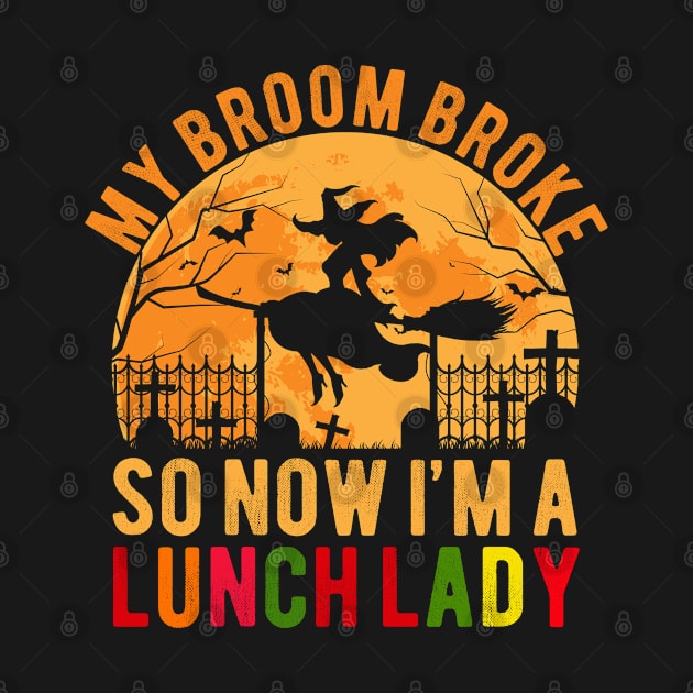 My Broom Broke So I Became Lunch Lady Funny Halloween Gift by Magic Arts