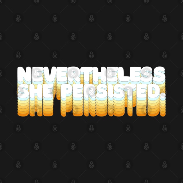 Nevertheless, She Persisted - Typographic Statement Design by DankFutura