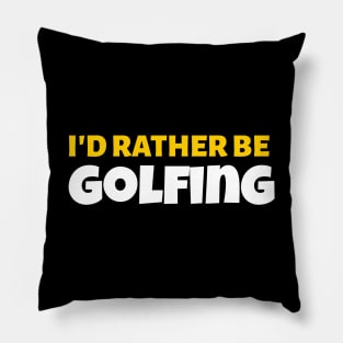 I'd Rather Be Golfing - Golf Gift Pillow