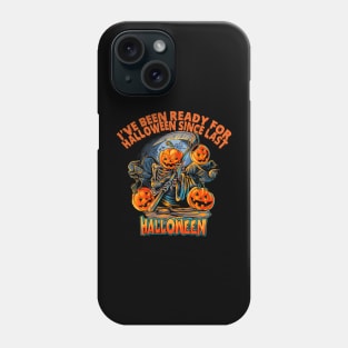 I’ve Been Ready For Halloween Since Last Halloween Phone Case