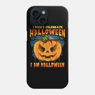 I Don't Celebrate Halloween. I am Halloween Phone Case