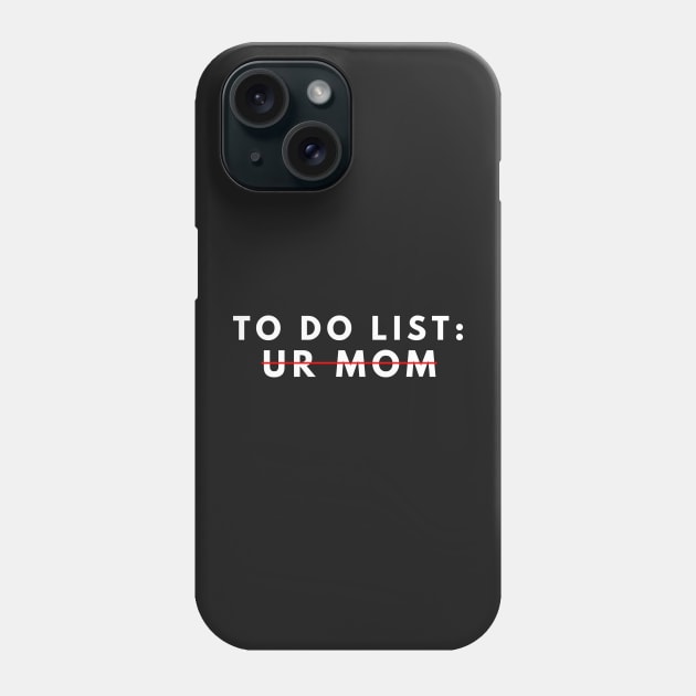 Funny To Do List Your Mom Your Mom I Love Hot Moms Men Women Phone Case by manandi1