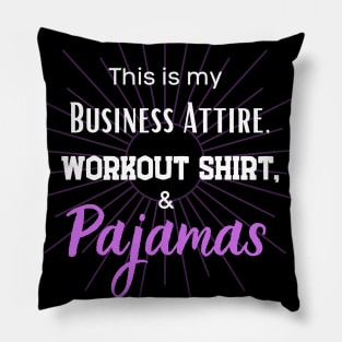 This is my business Attire, workout short and Pajamas! Pillow