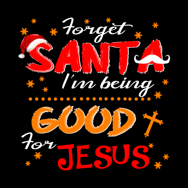 Forget Santa I'm Being Good For Jesus Costume Gift by Ohooha