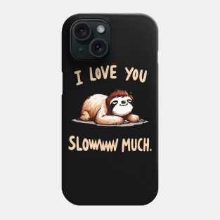 I love you sloww much Sloth Phone Case