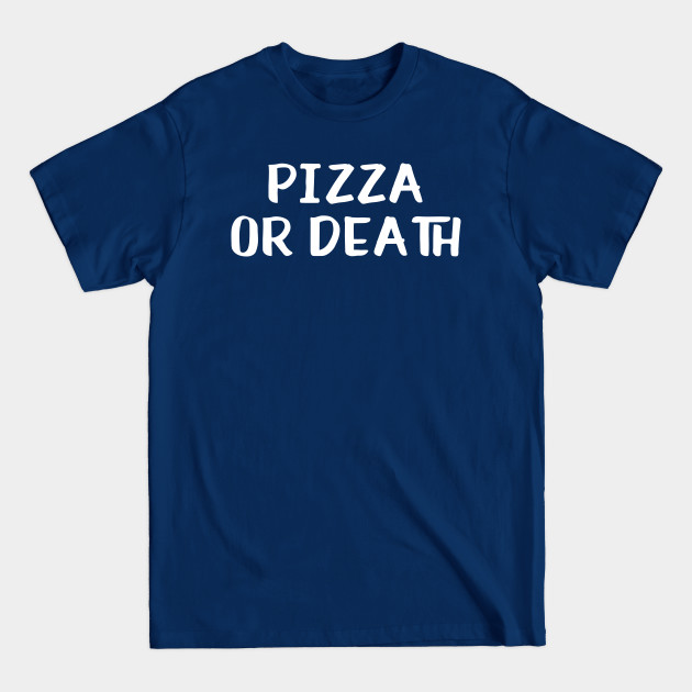 Discover Pizza or Death - Pizza - T-Shirt