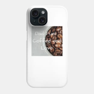 Dad's fuel: Coffee and love Phone Case