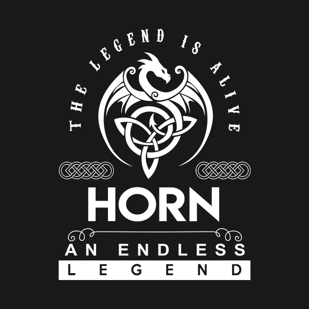 Horn Name T Shirt - The Legend Is Alive - Horn An Endless Legend Dragon Gift Item by riogarwinorganiza